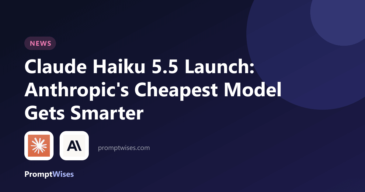 Claude Haiku 5.5 Launch: Anthropic's Cheapest Model Gets Smarter