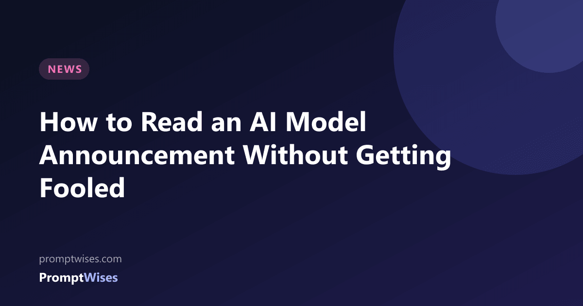 How to Read an AI Model Announcement Without Getting Fooled